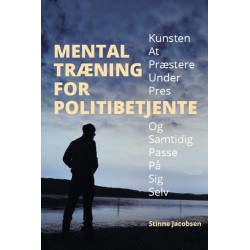 Mental træning for politibetjente: Kunsten at præstere under pres og samtidig passe på sig selv