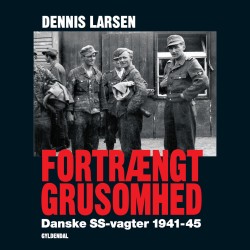 Fortrængt grusomhed: Danske SS-vagter 1941-45