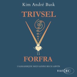 Trivsel forfra: En ny forståelse af trivsel, arbejdsmiljø og vores medfødte psykologiske sundhed