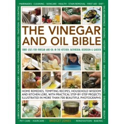 The Vinegar and Oil Bible: 1001 uses for vinegar and oil in the kitchen, bathroom, bedroom and garden