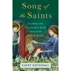 Song of the Saints: Celebrating the Saints with Anglican Prayer Beads
