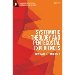 Systematic Theology and Pentecostal Experiences