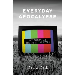 Everyday Apocalypse: Art, Empire, and the End of the World