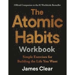 The Atomic Habits Workbook: Simple Exercises for Building the Life You Want