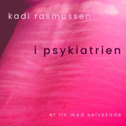 I psykiatrien: et liv med selvskade