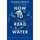 How To Read Water: A must-have for all nature lovers - perfect reading for your autumn adventures