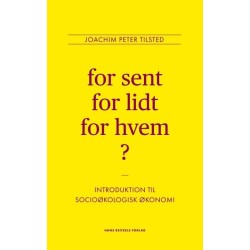 For sent, for lidt, for hvem?: En introduktion til socioøkologisk økonomi