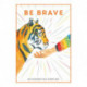 Be Brave: Be Your Best Self Every Day
