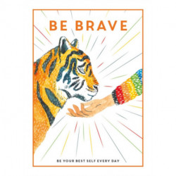 Be Brave: Be Your Best Self Every Day