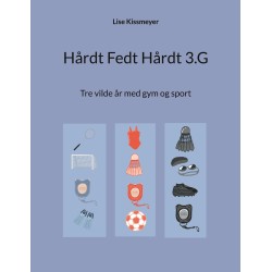 Hårdt Fedt Hårdt 3.G: Tre vilde år med gym og sport