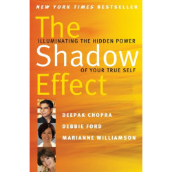 The Shadow Effect: Illuminating the Hidden Power of Your True Self
