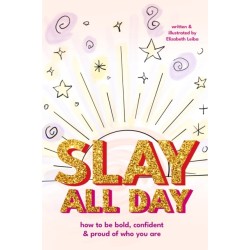 Slay All Day: How to Be Bold, Confident, and Proud of Who You Are