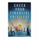 Check Your Financial Privilege