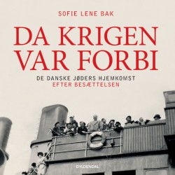 Da krigen var forbi: De danske jøders hjemkomst efter Besættelsen