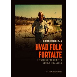 Hvad folk fortalte: I verdens brændpunkter gennem fire årtier