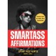 Smartass Affirmations: Wisdom from the Water Hose Generation (Sassy Affirmations, Funny Motivational Gift)