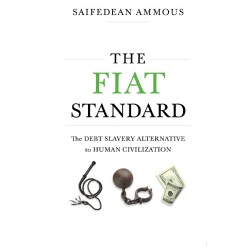 The Fiat Standard: Debt Slavery Alternative to Human Civilization