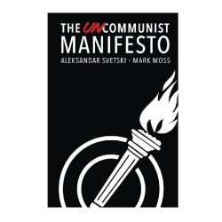 The Uncommunist Manifesto