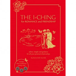 The I Ching for Romance & Friendship: Advice, insight and guidance for all your personal relationships