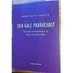 DEN GALE PARRHESIAST: Udvalgte nærlæsninger af Yahya Hassans digte