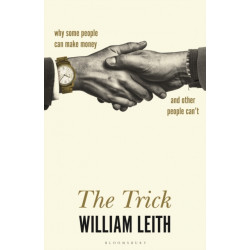 The Trick: Why Some People Can Make Money and Other People Can't