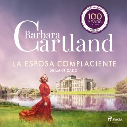 La Esposa Complaciente (La Colección Eterna de Barbara Cartland 46) – Dramatizado