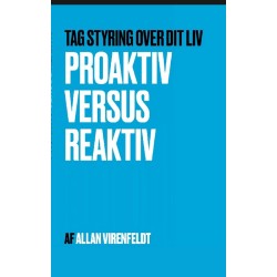 Proaktiv versus Reaktiv: Tag kontrol over dit liv