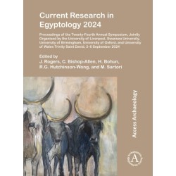 Current Research in Egyptology 2024: Proceedings of the Twenty-Fourth Annual Symposium, Jointly Organised by the University of Liverpool, Swansea University, University of Birmingham, University of Oxford, and University of Wales Trinity Saint David, 2-6 