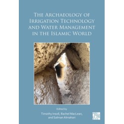The Archaeology of Irrigation Technology and Water Management in the Islamic World: Proceedings of the Bahrain Conference, January 2024