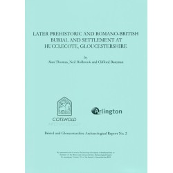 Later Prehistoric and Romano-British Burial and Settlement at Hucclecote, Gloucestershire: Excavations in Advance of the Gloucester Business Park Link Road, 1998