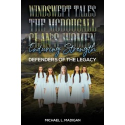 Windswept Tales: The McDougall Clan’s Women Enduring Strength: Defenders of the Legacy