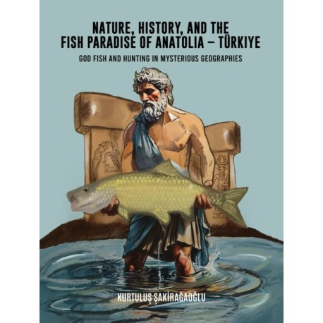 Nature, History, and the Fish Paradise of Anatolia – Turkiye: God Fish and Hunting in Mysterious Geographies