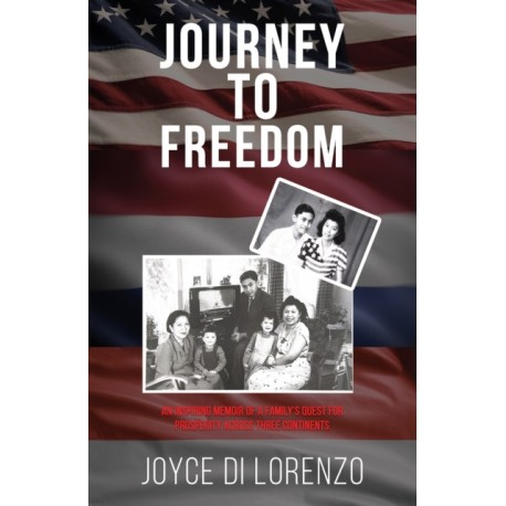 Journey to Freedom: An Inspiring Memoir of a Family’s Quest for Prosperity Across Three Continents