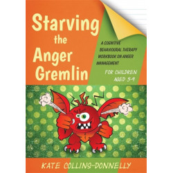 Starving the Anger Gremlin for Children Aged 5-9: A Cognitive Behavioural Therapy Workbook on Anger Management