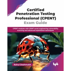 Certified Penetration Testing Professional (CPENT) Exam Guide: CPENT modules with OSINT social engineering vulnerability scanning and advanced exploitation techniques