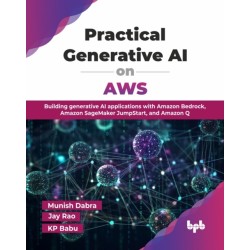 Practical Generative AI on AWS: Building generative AI applications with Amazon Bedrock, Amazon SageMaker JumpStart, and Amazon Q