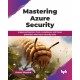 Mastering Azure Security: Implementing Zero Trust, compliance, and threat protection with Azure security tools