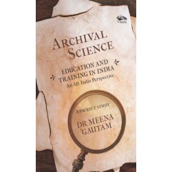 Archival Science: Education and Training in India-An All-India Perspective, A Project Study
