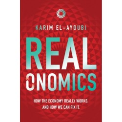 Realonomics: How the Economy Really Works, And How We Can Fix It