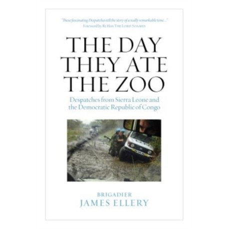 The Day They Ate The Zoo: Despatches from Sierra Leone and the Democratic Republic of Congo