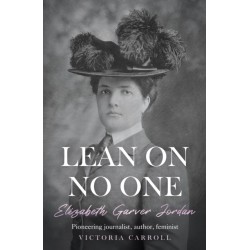 LEAN ON NO ONE: Elizabeth Garver Jordan: Pioneering journalist, author, feminist