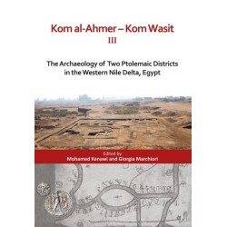 Kom al-Ahmer — Kom Wasit III: The Archaeology of Two Ptolemaic Districts in the Western Nile Delta, Egypt