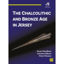 The Chalcolithic and Bronze Age in Jersey