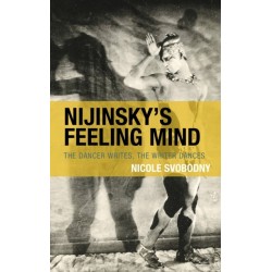 Nijinsky's Feeling Mind: The Dancer Writes, The Writer Dances