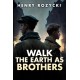Walk the Earth as Brothers: A Novel