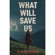 What Will Save Us
