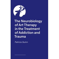 The Neuroscience of Art Therapy for Addiction and Trauma: Art for Recovery