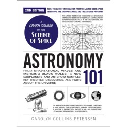 Astronomy 101, 2nd Edition: From Gravitational Waves and Merging Black Holes to New Exoplanets and Asteroid Samples, Key Theories, Discoveries, and Facts about the Universe