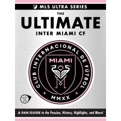 Ultimate Inter Miami CF: A Fan Guide to the Passion, History, Highlights, and More!