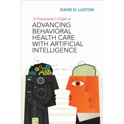 A Practitioner's Guide to Advancing Behavioral Health Care with Artificial Intelligence